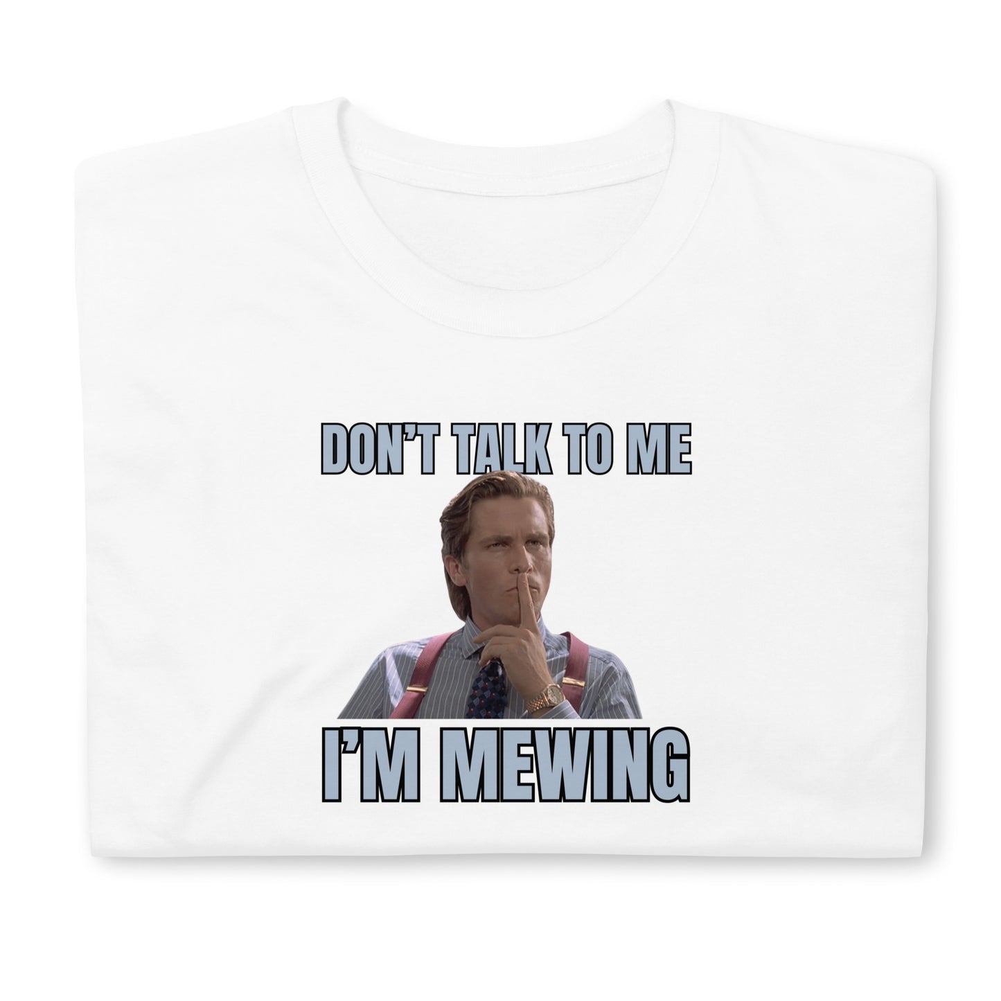 Don't Talk To Me... Mewing T-Shirt
