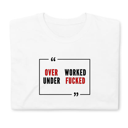 Over Worked, Under F*cked T-Shirt