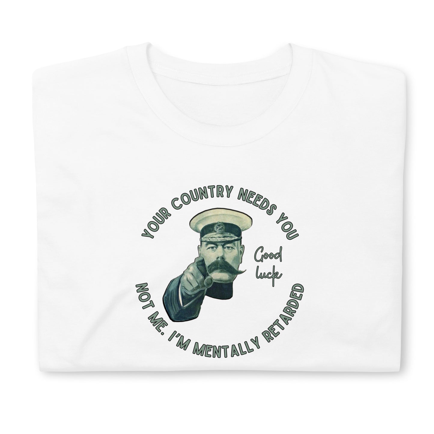 Your Country Needs You. Not Me T-Shirt