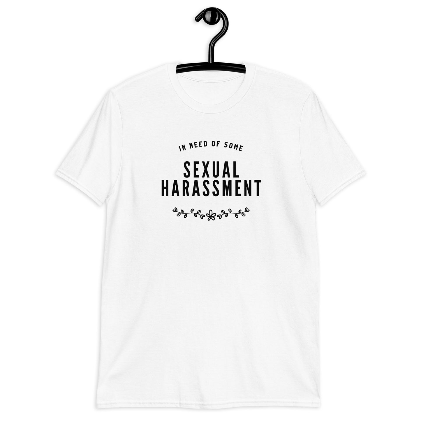 In Need of Some Harassment T-Shirt