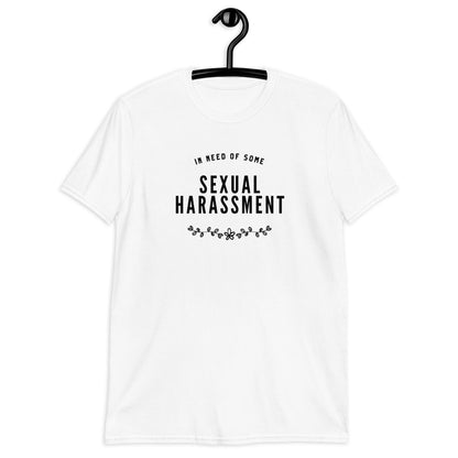 In Need of Some Harassment T-Shirt