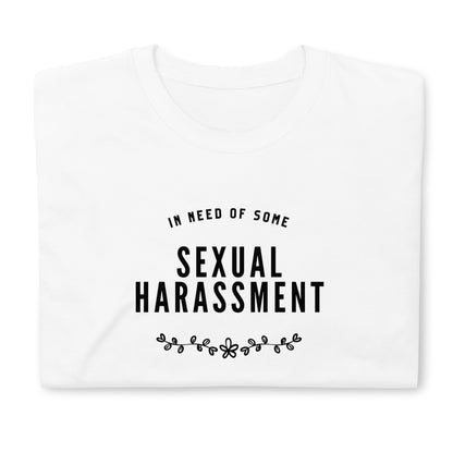 In Need of Some Harassment T-Shirt