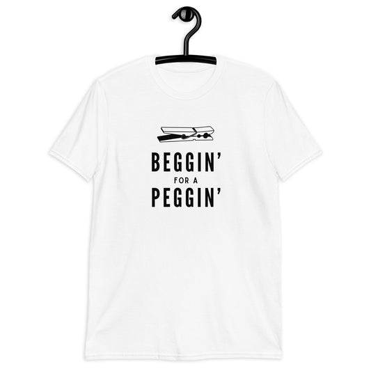 Beggin' for a Peggin' T-Shirt